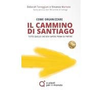 Vincenzo Martone Deborah Torregg Come organizzare il Cammino di Sant (Tascabile)