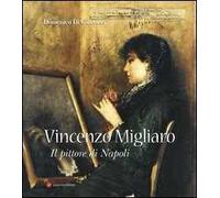 Vincenzo Migliaro (1858-1938). Il pittore di Napoli