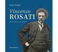 Vincenzo Rosati. Abruzzese eclettico (1859-1943)
