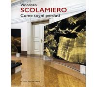 Vincenzo Scolamiero. Come sogni perduti. Catalogo della mostra (Roma, 12 maggio-22 giugno 2025). Ediz. a colori