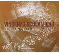 Vincenzo Scolamiero. Del silenzio e della trasparenza. Ediz. italiana e inglese