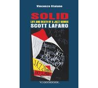 Vincenzo Staian SOLID. Life and Death of a Jazz Genius. SCOTT LAFAR (Tascabile)