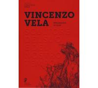 Vincenzo Vela. Scultore del suo e del nostro tempo. Miscellanea di studi. Ediz. a colori