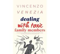 Vincenzo Venezia Dealing with Toxic Family Members (Tascabile)
