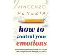 Vincenzo Venezia How to Control Your Emotions (Tascabile)