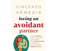 Vincenzo Venezia Loving an Avoidant Partner (Tascabile)