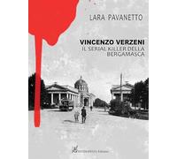 Vincenzo Verzeni. Il serial killer della bergamasca