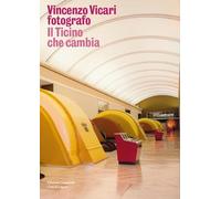 Vincenzo Vicari fotografo. Il Ticino che cambia. Ediz. illustrata
