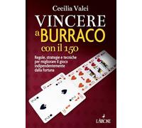 Vincere a burraco con il 150. Regole, strategie e tecniche per migliorare il gioco indipendentemente dalla fortuna. Nuova ediz.