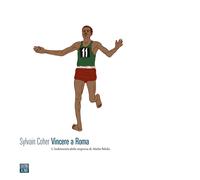 Vincere a Roma. L'indimenticabile impresa di Abebe Bikila