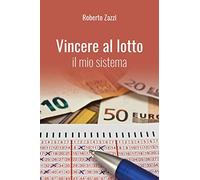 Vincere al lotto. Il mio sistema