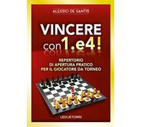 Vincere con 1.e4! Repertorio di apertura pratico per il giocatore da torneo