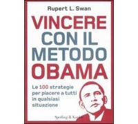 Vincere con il metodo Obama. Le 100 strategie per piacere a tutti in qualsiasi situazione