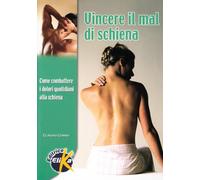 Vincere il mal di schiena. Come combattere i dolori quotidiani alla schiena