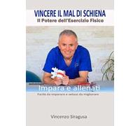 Vincere il mal di schiena. Il potere dell'esercizio fisico. Impara e allenati. Facile da imparare e veloce da migliorare