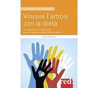 Vincere l'artrosi con la dieta. Un programma di 9 settimane per riconquistare la salute delle articolazioni