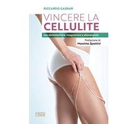 Vincere la cellulite con alimentazione, integrazione e allenamento