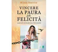 Vincere la paura della felicità: Lasciati guidare dal tuo sogno