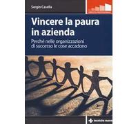 Vincere la paura in azienda. Perché nelle organizzazioni di successo le cose accadono