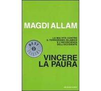 Vincere la paura. La mia vita contro il terrorismo islamico e l'incoscienza dell'Occidente