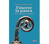Vincere la paura. Ossessioni e scrupoli - [Edizioni Radio Spada]