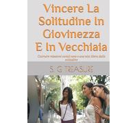 Vincere La Solitudine In Giovinezza E In Vecchiaia: Costruire relazioni sociali sane e una vita libera dalla solitudine