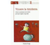 Vincere la timidezza. Vivere in armonia con se stessi per stare meglio con gli altri