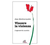 Vincere la violenza. L'aggressività maschile