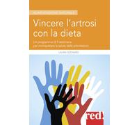 Vincere l'artrosi con la dieta. Un programma di 9 settimane per riconquist...