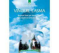 Vincere l'asma. Respirare bene per vivere meglio. Con nuovi ed efficaci esercizi