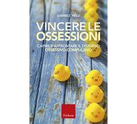 Vincere le ossessioni. Capire e affrontare il disturbo ossessivo-compulsivo