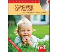 Vincere le paure. Giochi, favole, riti che portano in superficie e sdrammatizzano le segrete inquietudini dei bambini. Con CD Audio