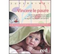 Vincere le paure. Giochi, favole, riti che portano in superficie e sdrammatizzano le segrete inquietudini dei bambini. Con CD Audio