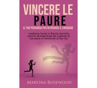 Vincere le Paure: Il Tuo Percorso per Ritrovare il Coraggio: Trasforma l'Ansia i