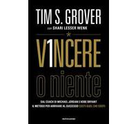VINCERE O NIENTE - GROVER TIM S., LESSER WENK SHARI - MONDADORI