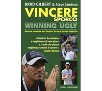 Vincere sporco. Winning ugly. Guerra mentale nel tennis. Lezioni da un maestro