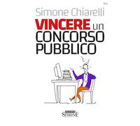 Vincere un concorso pubblico. La guida definitiva per trovare la motivazione allo studio e accaparrarsi il posto fisso