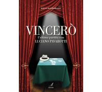 Vincerò. L'ultima partita con Luciano Pavarotti - [Artestampa Edizioni]