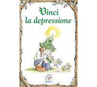 Vinci la depressione. Ediz. illustrata