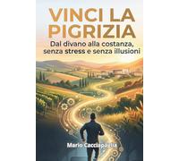 Vinci la pigrizia: Dal divano alla costanza, senza stress e senza illusioni