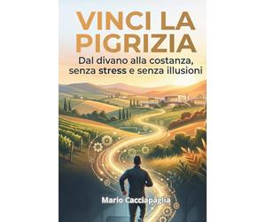 Vinci la pigrizia: Dal divano alla costanza, senza stress e senza illusioni