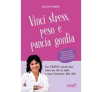 Vinci stress, peso e pancia gonfia. Con C.AL.M.A.® a piccoli passi verso una vita in salute e senza l'ossessione della dieta. Con videocorso di cucina