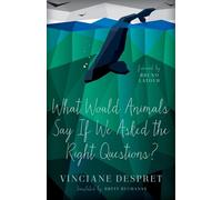 Vinciane Despre What Would Animals Say If We Asked the Right Questio (Tascabile)