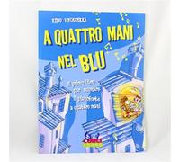 A quattro mani nel blu. Il primo libro per suonare il pianoforte a quattro...