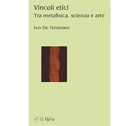 Vincoli etici. Tra metafisica, scienza e arte