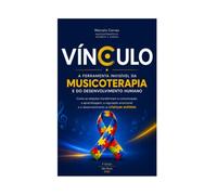 VÍNCULO: A Ferramenta Invisível da Musicoterapia e do Desenvolvimento Humano