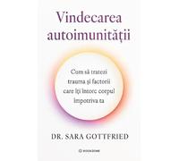 Vindecarea autoimunitatii - Sara Gottfried, Editie in limba romana
