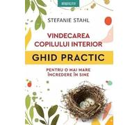 Vindecarea copilului interior. Ghid practic pentru o mai mare incredere in sine