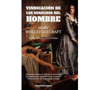 Vindicación de los derechos del Hombre: Apasionada defensa en 1790 de los principios de la Revolución Francesa por la autora de Vindicación de los derechos de la mujer