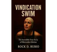 VINDICATION SWIM: The Triumph of Mercedes Gleitze: The first British woman who overcomes the English Channel, and redefined women's sports